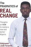 The Pragmatics of Real Change: Thoughts on HOW to realize a new and better Nigeria