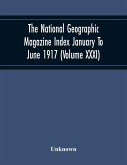 The National Geographic Magazine Index January To June 1917 (Volume Xxxi)