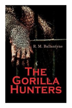 The Gorilla Hunters: Adventure Novel: A Tale of the Wilds of Africa - Ballantyne, Robert Michael