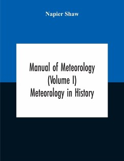 Manual Of Meteorology (Volume I) Meteorology In History - Shaw, Napier