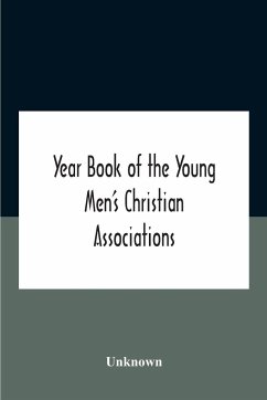 Year Book Of The Young Men'S Christian Associations Of The United States, And Dominion Of Canada For The Year 1891 - Unknown