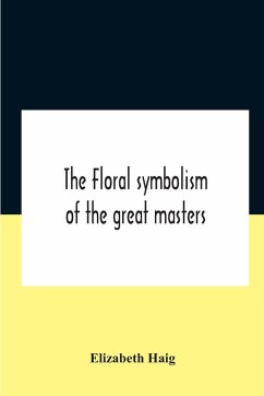 The Floral Symbolism Of The Great Masters - Haig, Elizabeth
