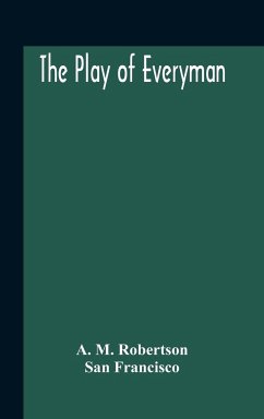 The Play Of Everyman, Based On The Old English Morality Play New Version By Hugo Von Hofmannsthal Set To Blank Verse By George Sterling In Collaboration With Richard Ordynski - M. Robertson, A.; Francisco, San