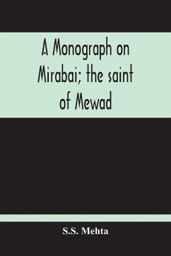 A Monograph On Mirabai; The Saint Of Mewad - Mehta, S. S.