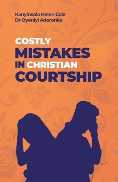 Costly Mistakes in Christian Courtship - Agnes, Oyeniyi Aderonke; Cole, Kanyinsola Helen
