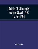Bulletin Of Bibliography (Volume 3) April 1902 To July 1904