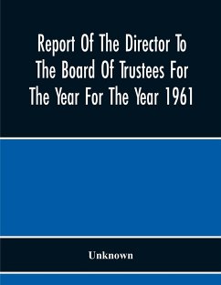 Report Of The Director To The Board Of Trustees For The Year For The Year 1961 - Unknown