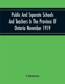 Public And Separate Schools And Teachers In The Province Of Ontario November 1919