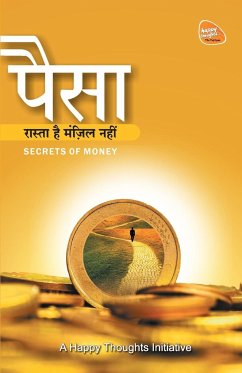 Paisa Raasta Hai, Manjil Nahi - Secrets Of Money (Hindi) - A Happy Thoughts Initiative