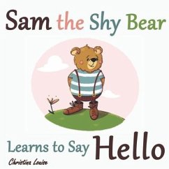 Sam the Shy Bear Learns to Say Hello: The Learning Adventures of Sam the Bear - Louise, Christina