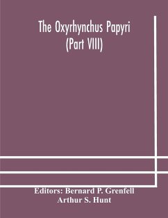 The Oxyrhynchus papyri (Part VIII) - S. Hunt, Arthur