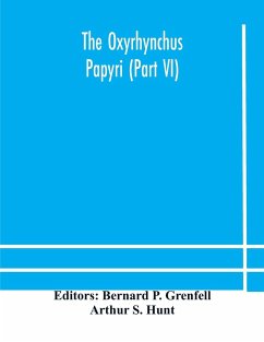 The Oxyrhynchus papyri (Part VI) - S. Hunt, Arthur