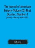 The Journal of American history (Volume XI) First Quarter, Number-1 January--February--March 1917