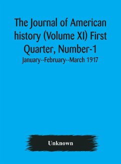 The Journal of American history (Volume XI) First Quarter, Number-1 January--February--March 1917 - Unknown