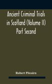 Ancient criminal trials in Scotland (Volume II) Part Second