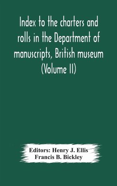 Index to the charters and rolls in the Department of manuscripts, British museum (Volume II) Religious Houses and Other Corporations, and Index Locorum for Acquisitions From 1882 to 1900 - B. Bickley, Francis