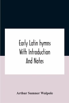 Early Latin Hymns With Introduction And Notes - Sumner Walpole, Arthur