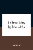 A History Of Factory Legislation In India