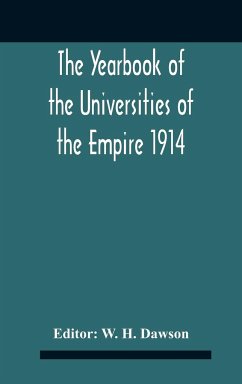 The Yearbook Of The Universities Of The Empire 1914 And Published For The Universities Bureau Of The British Empire