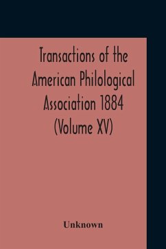 Transactions Of The American Philological Association 1884 (Volume Xv) - Unknown