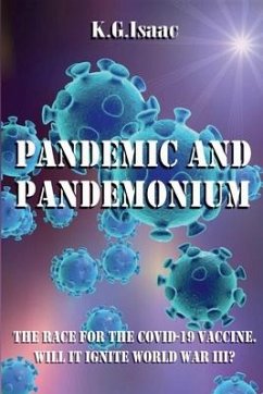 Pandemic and Pandemonium: The Race for the Covid-19 Vaccine. Will it Ignite World War III? - Isaac, K. G.