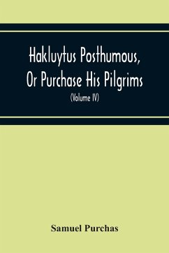 Hakluytus Posthumous, Or Purchase His Pilgrims - Purchas, Samuel