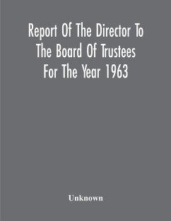 Report Of The Director To The Board Of Trustees For The Year 1963 - Unknown