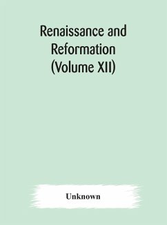 Renaissance and Reformation (Volume XII) - Unknown