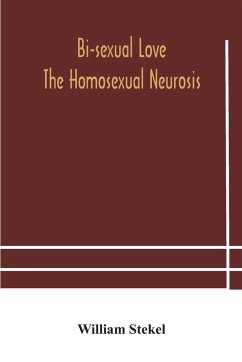 Bi-sexual love; the homosexual neurosis - Stekel, William