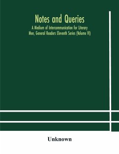 Notes and queries; A Medium of Intercommunication for Literary Men, General Readers Eleventh Series (Volume VI) - Unknown