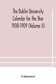 The Dublin University Calendar for the Year 1908-1909 (Volume II)