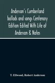 Anderson'S Cumberland Ballads And Songs Centenary Edition Edited With Life Of Anderson & Notes