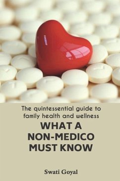 What A Non-Medico Must Know: The quintessential guide to family health and wellness - Goyal, Sanjay; Goyal, Swati