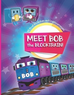 Meet Bob the Blocktrain: All About Blockchain and Cryptocurrencies - Sorin, Mihkel; Õunap, Aviva; Õunap, Siim