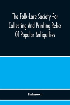 The Folk-Lore Society For Collecting And Printing Relics Of Popular Antiquities - Unknown