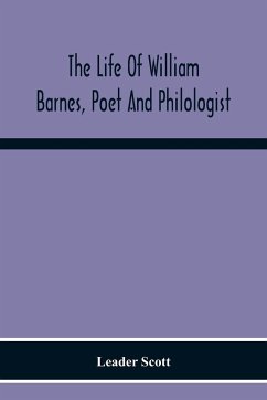 The Life Of William Barnes, Poet And Philologist - Scott, Leader