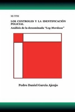 Mi TFM LOS CONTROLES Y LA IDENTIFICACIÓN POLICIAL: Análisis de la denominada Ley Mordaza - Garcia Ajenjo, Pedro Daniel