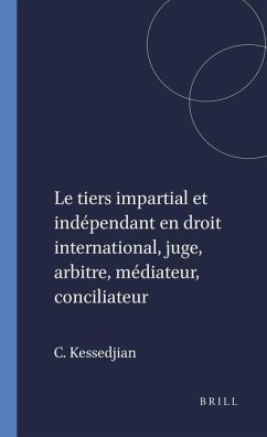 Le Tiers Impartial Et Indépendant En Droit International, Juge, Arbitre, Médiateur, Conciliateur - Kessedjian, Catherine