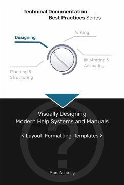 Technical Documentation Best Practices - Visually Designing Modern Help Systems and Manuals - Achtelig, Marc