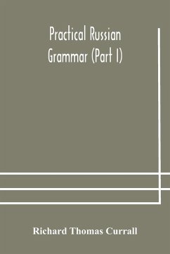 Practical Russian grammar (Part I) - Thomas Currall, Richard