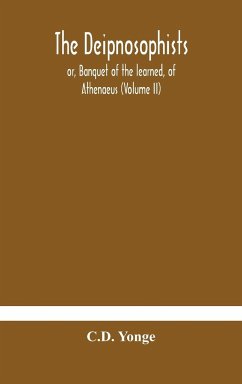 The Deipnosophists; or, Banquet of the learned, of Athenaeus (Volume II) - Yonge, C. D.