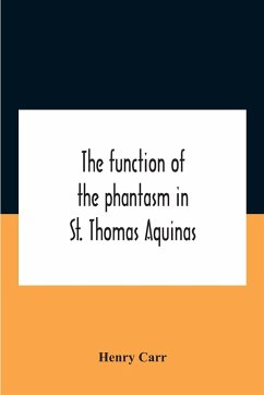 The Function Of The Phantasm In St. Thomas Aquinas - Carr, Henry