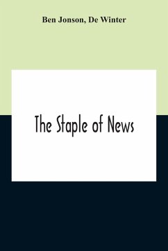 The Staple Of News - Jonson, Ben; Winter, De