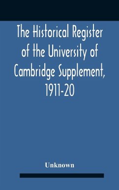 The Historical Register Of The University Of Cambridge Supplement, 1911-20 - Unknown