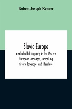 Slavic Europe; A Selected Bibliography In The Western European Languages, Comprising History, Languages And Literatures - Joseph Kerner, Robert