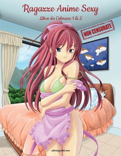 Ragazze Anime Sexy Non Censurate Libro da Colorare 1 & 2 - Snels, Nick