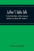 Luther'S Table Talk, A Critical Study Studies In History, Economics And Public Law (Volume Xxvi - Number 2)