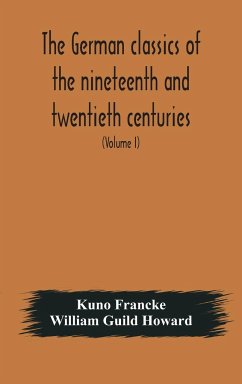 The German classics of the nineteenth and twentieth centuries - Francke, Kuno; Guild Howard, William