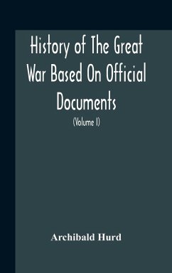 History Of The Great War Based On Official Documents By Direction Of The Historical Section Of The Committee Of Imperial Defence The Merchant Navy (Volume I) - Hurd, Archibald