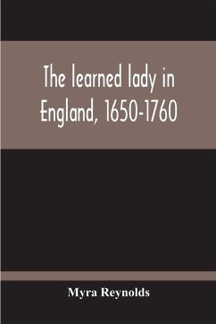 The Learned Lady In England, 1650-1760 - Reynolds, Myra